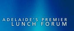 Adelaide's Premier Lunch Forum